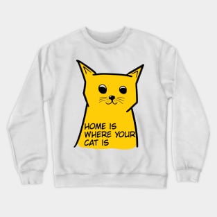 home is where your cat is Crewneck Sweatshirt